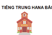 TRUNG TÂM Tiếng Trung Hana Bắc Ninh